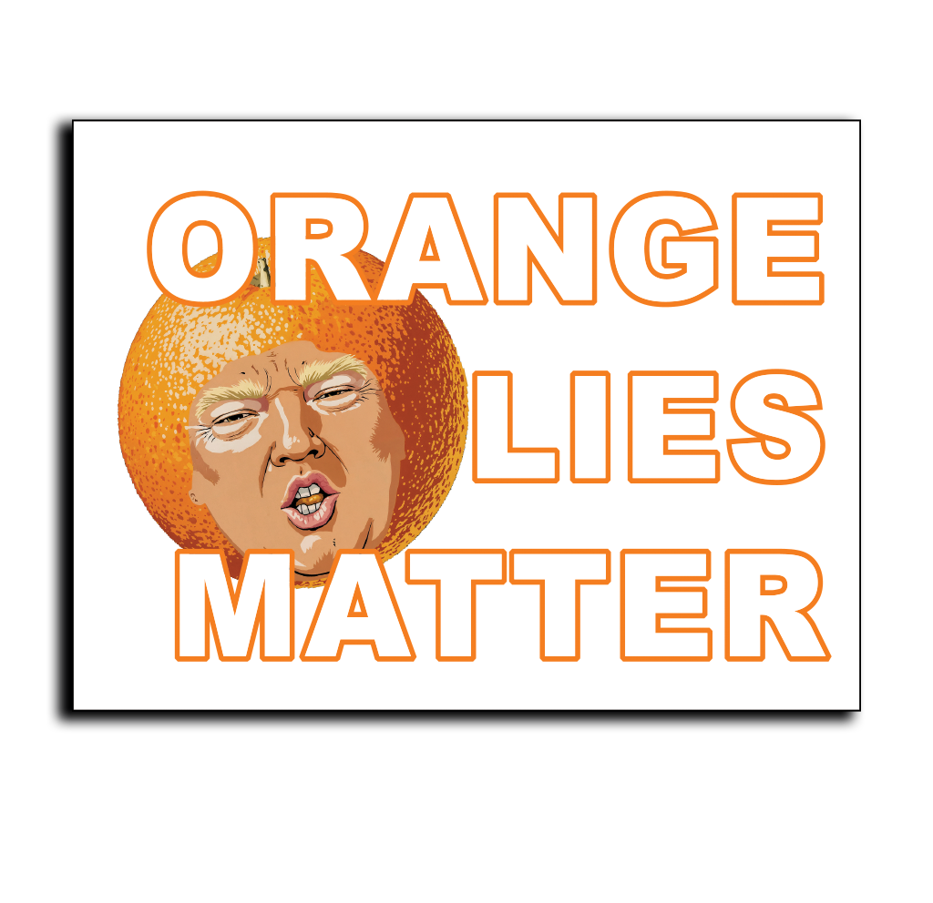 Orange Lies Matter - Political Yard Sign - Horizontal Display (Copy)