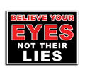 "BELIEVE YOUR EYES" Political Yard Sign - Horizontal Display