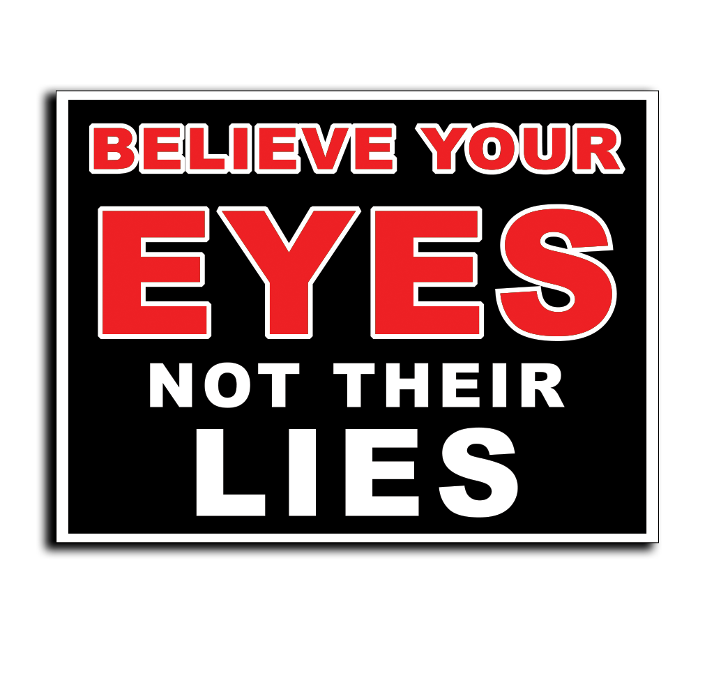 "BELIEVE YOUR EYES" Political Yard Sign - Horizontal Display